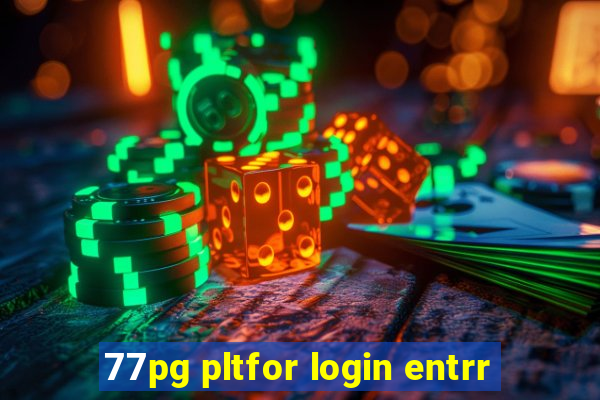 77pg pltfor login entrr